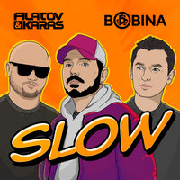 Filatov & Karas & Bobina - Slow