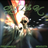 Fixed withGlue & Mougleta - Girl Like U