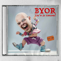 Byor - You're So Awesome!