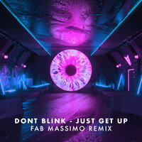 DONT BLINK - JUST GET UP