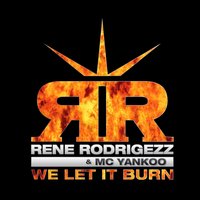 Rene Rodrigezz & MC Yankoo - We Let It Burn