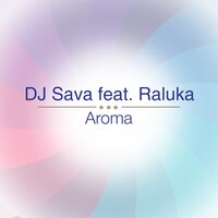 Dj Sava & Raluka & Connect-R - Aroma