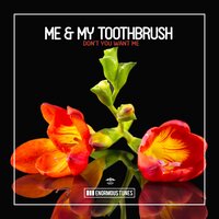 Me & My Toothbrush - Don't You Want Me