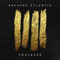 Breathe Atlantis - Soulmade