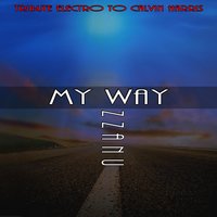 My Way (Tribute Electro Calvin Harris)