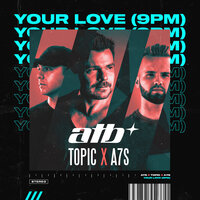 ТОП Чарт песни Your Love (9PM) - ATB & Topic & A7S