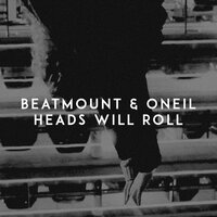 Beatmount & ONEIL - Heads Will Roll