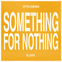 Otto Knows & Klahr - Something For Nothing