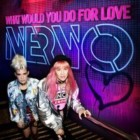 NERVO - What Would You Do for Love