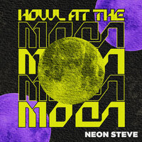 Neon Steve - Howl At The Moon