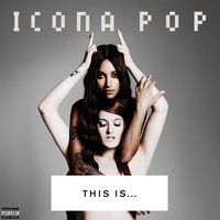 Icona Pop - We Got the World