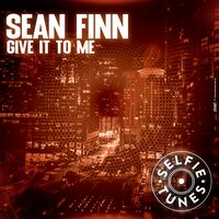 Sean Finn - Give It To Me